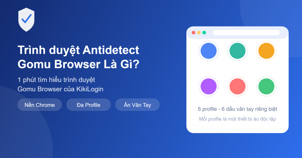 Trình duyệt Antidetect Gomu Browser là gì? Cùng KikiLogin khám phá trình duyệt antidetect nền tảng Chromium, giúp tạo và quản lý hàng nghìn profile trình duyệt độc lập, bảo mật danh tính khi làm đa tài khoản.